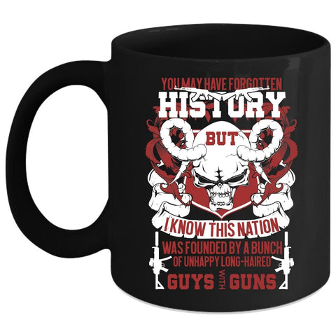 You May Have Forgotten History Coffee Mug, Cool Gunner Coffee Cup