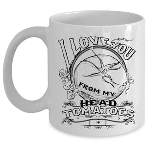 Tomatoes Coffee Mug, I Love You From My Head Cup