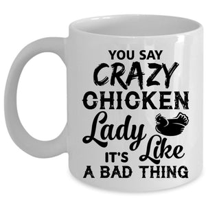 You Say Crazy Chicken Lady Mug, Gift For My Wife Cup (Coffee Mug - White)