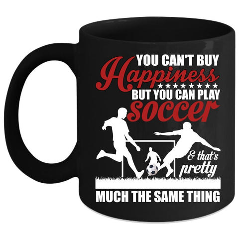 You Can Play Soccer Coffee Mug, Soccer Make Me Happy Coffee Cup