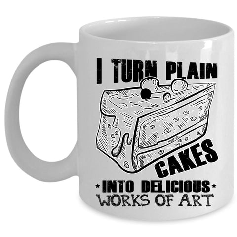 Works Of Art Coffee Mug, I Turn Plain Cakes Into Art Cup