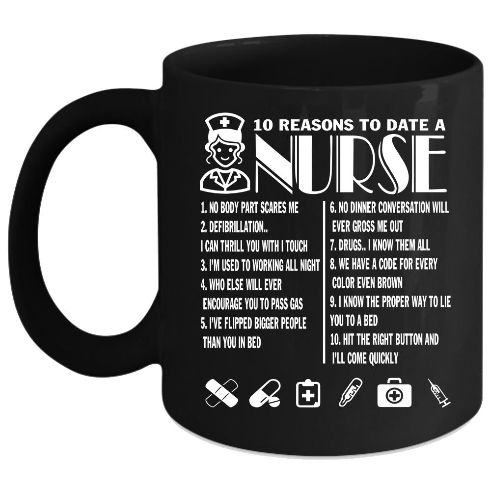 10 Reasons To Date A Nurse Coffee Mug, I Love My Nurses Coffee Cup