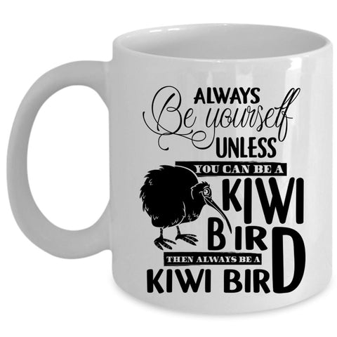 Always Be A Kiwi Bird Coffee Mug, You Can Be A Kiwi Bird Cup