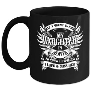 All I Want Is For My Daughter In Heaven Coffee Mug, To Know How Much I Love And Miss Her Coffee Cup