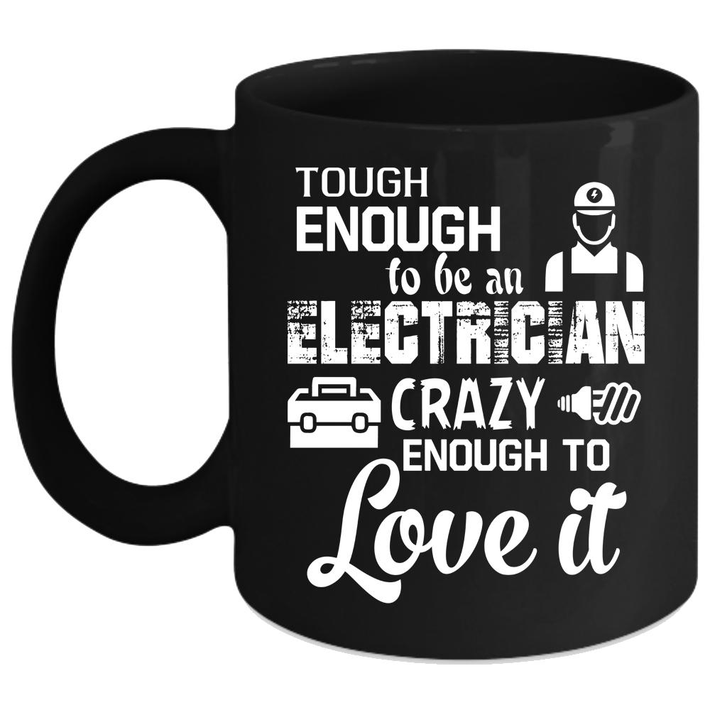 Tough Enough To Be An Electrician Coffee Mug, I Love Electrician Coffee Cup