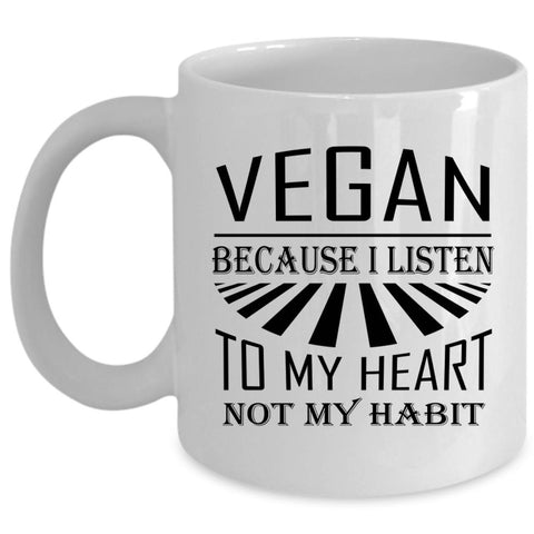 Vegan Because I Listen To My Heart Cup, Cool Mug (Coffee Mug - White)