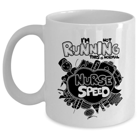 This Is Normal Nurse Speed Coffee Mug, I'm Not Running Cup