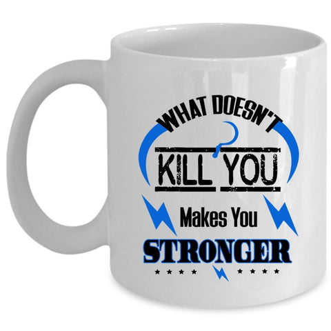 What Doesn't Kill You Makes You Stronger Cup, Cool Mug (Coffee Mug - White)