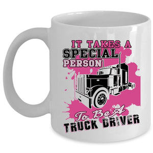 Trucker Coffee Mug, It Takes A Special Person To Be A Truck Driver Cup