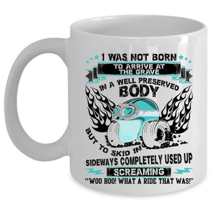 Awesome Bikers Coffee Mug, I was Not Born To Arrive At The Grave Cup