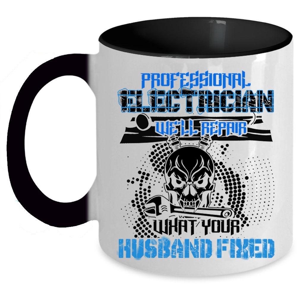 We'll Repair What Your Husband Fixed Coffee Mug, Professional Electrician Accent Mug