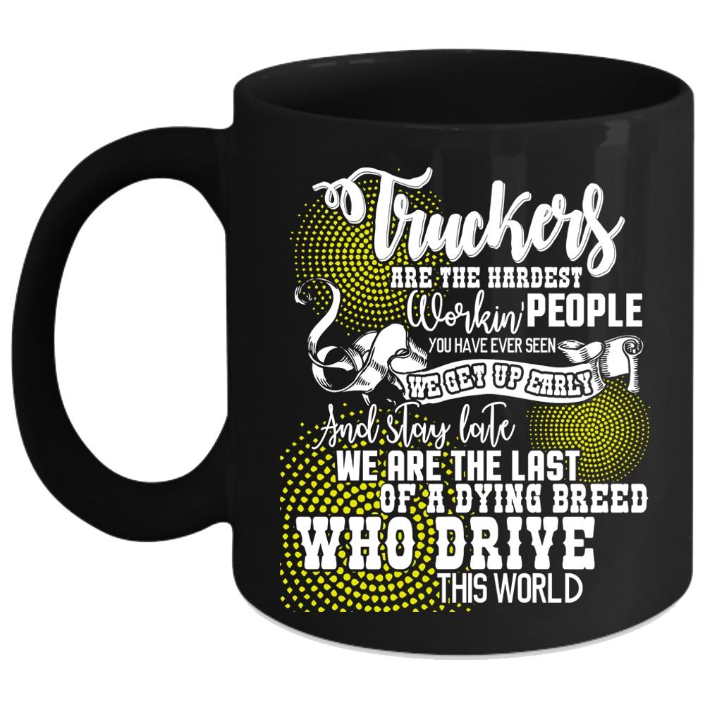 Truckers Are The Hardest Working Coffee Mug, Funny Truck Driving Coffee Cup