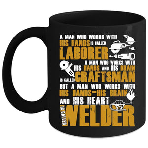 A Man Works With His Hands And His Heart Coffee Mug, Called Welder Coffee Cup