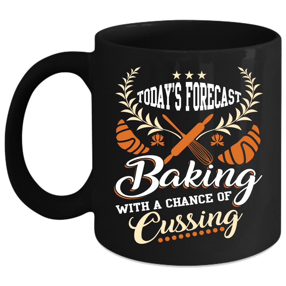 Today's Forecast Baking Coffee Mug, Funny Gift For Baker Coffee Cup