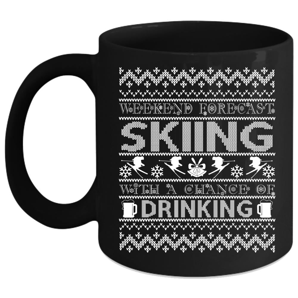 Weekend Forecast Skiing Coffee Mug, Chance Of Drinking Coffee Cup