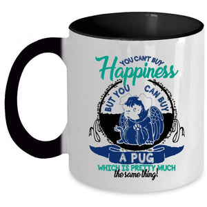 You Can Buy A Pug Coffee Mug, You Can't Buy Happiness Accent Mug