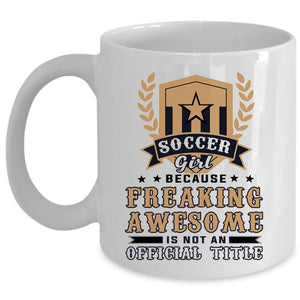 Awesome Gift For Daughter Coffee Mug, Soccer Girl Cup