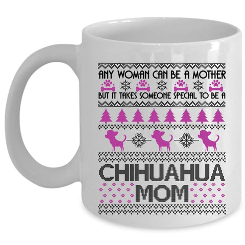 To Be A Chihuahua Mom Coffee Mug, Any Woman Can Be A Mother Cup