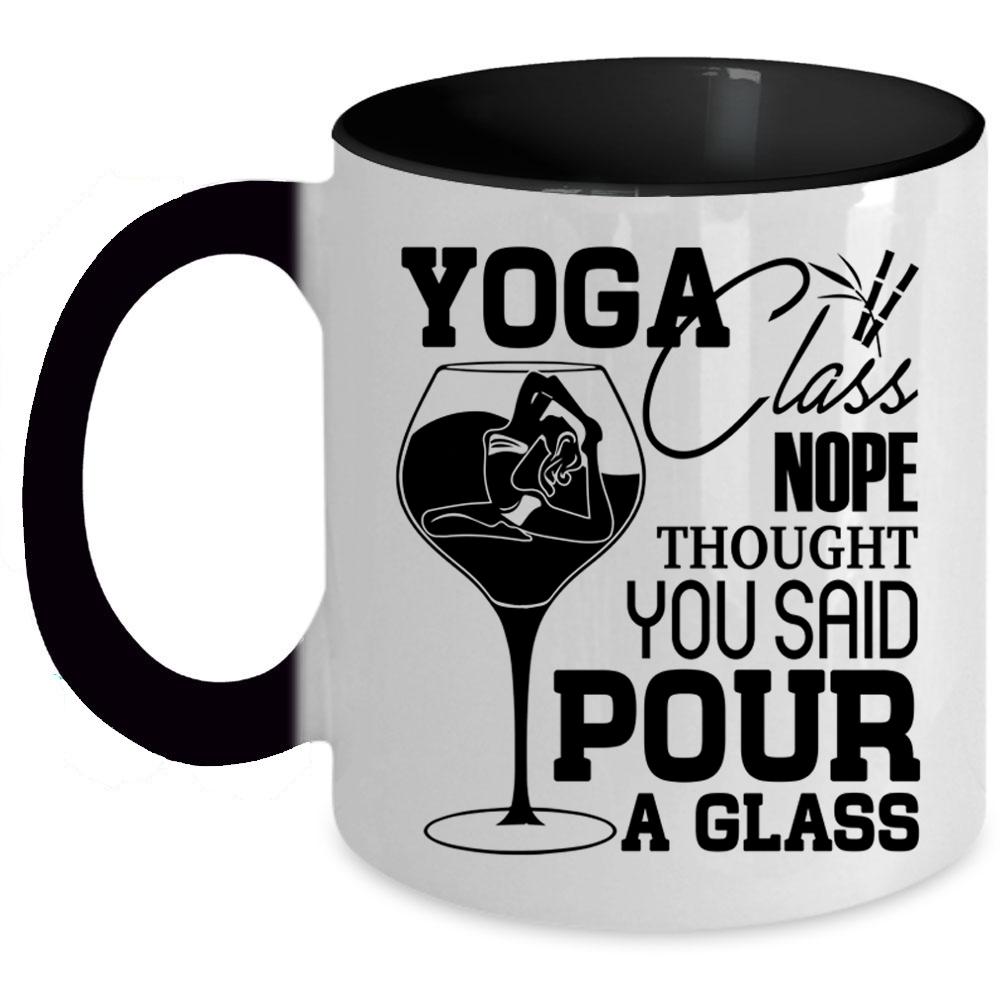 You Said Pour A Glass Coffee Mug, Yoga Class Nope Thought Accent Mug