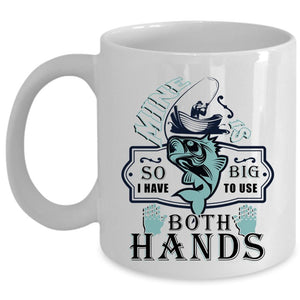 Awesome Fishing Coffee Mug, I Have Big To Use Both Hands Cup