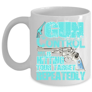 Awesome Gunner Coffee Mug, Gun Control Is Hitting Your Target Cup