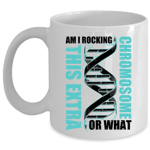 Awesome Coffee Mug, Am I Rockin This Extra Chromosome Or What Cup