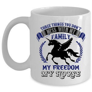 Three Things You Don't Mess With Cup, My Horse Mug (Coffee Mug - White)