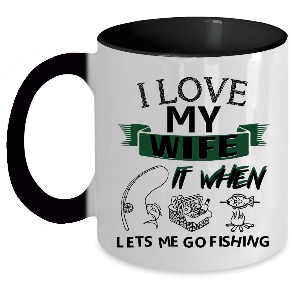 When Lets Me Go Fishing Coffee Mug, I Love My Wife Accent Mug