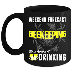 Weekend Forecast Beekeeping Coffee Mug, Chance Of Drinking Coffee Cup