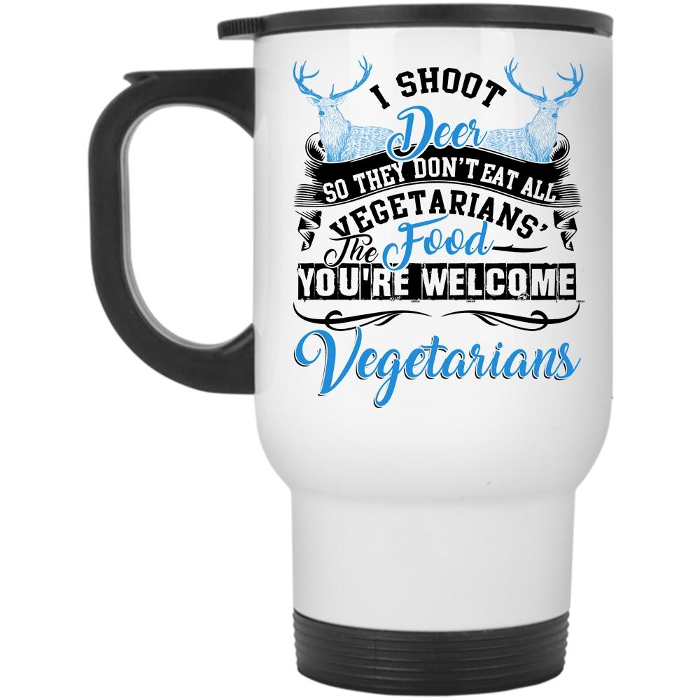 You're Welcome Vegetarians Travel Mug, I Shoot Deer Mug