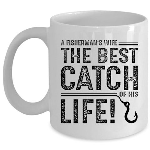 A Fisherman's Wife The Best Catch Of His Life Mug (Coffee Mug - White)