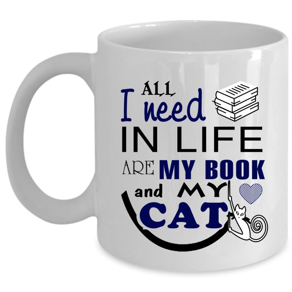 All I Need In Life Are My Book And My Cat Cup, Book Mug (Coffee Mug - White)