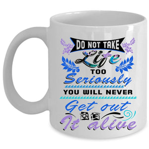 Awesome Coffee Mug, Do Not Take Life Too Seriously Cup