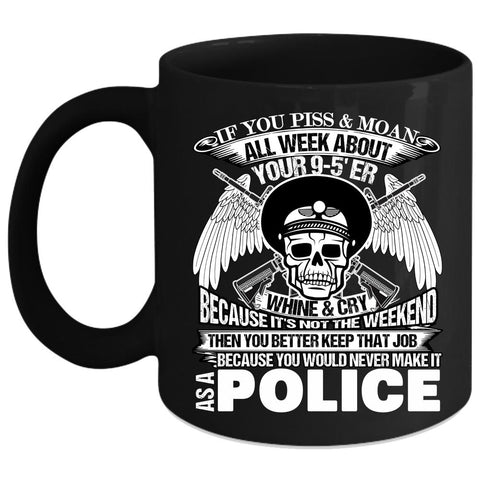 You Would Never Make It As A Police Coffee Mug, Cool Police Coffee Cup