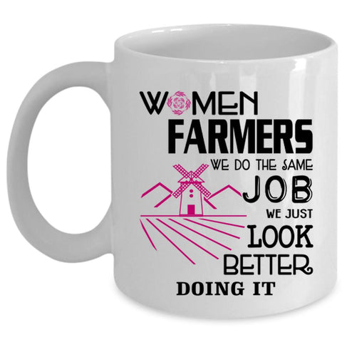 We Just Look Better Doing It Coffee Mug, Women Farmers Cup