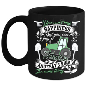 You Can't Buy Happiness Coffee Mug, You Can Buy A Tractor Coffee Cup