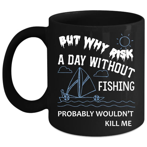 A Day Without Fishing Coffee Mug, Outdoor Activity Coffee Cup