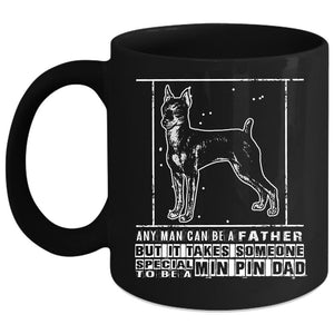 Any Man Can Be A Father Coffee Mug, Special To Be A Min Pin Dad Coffee Cup