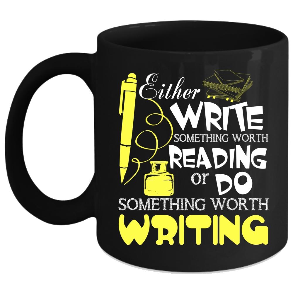 Write Something Worth Reading Coffee Mug, Do Something Wroth Writing Coffee Cup