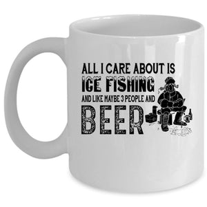 All I Care About Is Ice Fishing Cup, Drinking Beer Mug (Coffee Mug - White)