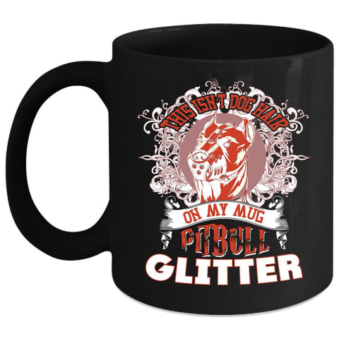 This Isn't Dog Hair On My Mug Coffee Mug, Pitbull Glitter Coffee Cup