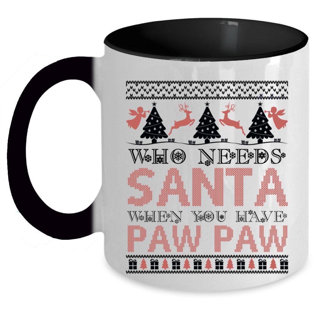 When You Have Paw Paw Coffee Mug, Who Needs Santa Accent Mug