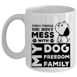 Three Things You Don't Mess With Cup, My Freedom Mug (Coffee Mug - White)