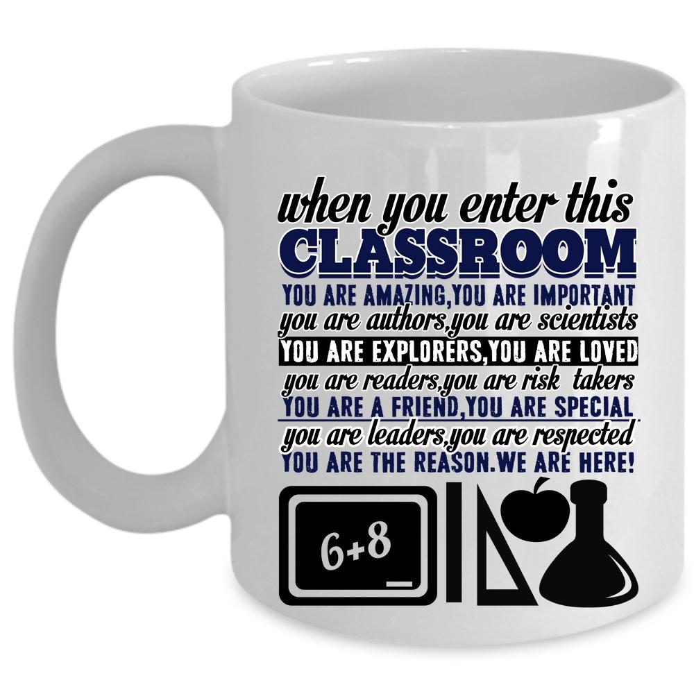 You Are Amazing Coffee Mug, When You Enter This Classroom Cup