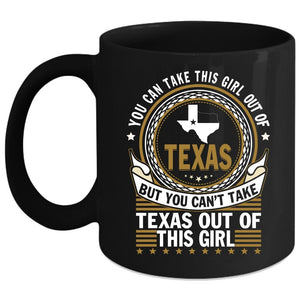 You Can't Take Texas Out Of This Girl Coffee Mug, Pretty Girls Coffee Cup