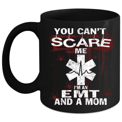 You Can't Scare Me Coffee Mug, I'm An EMT And A Mom Coffee Cup