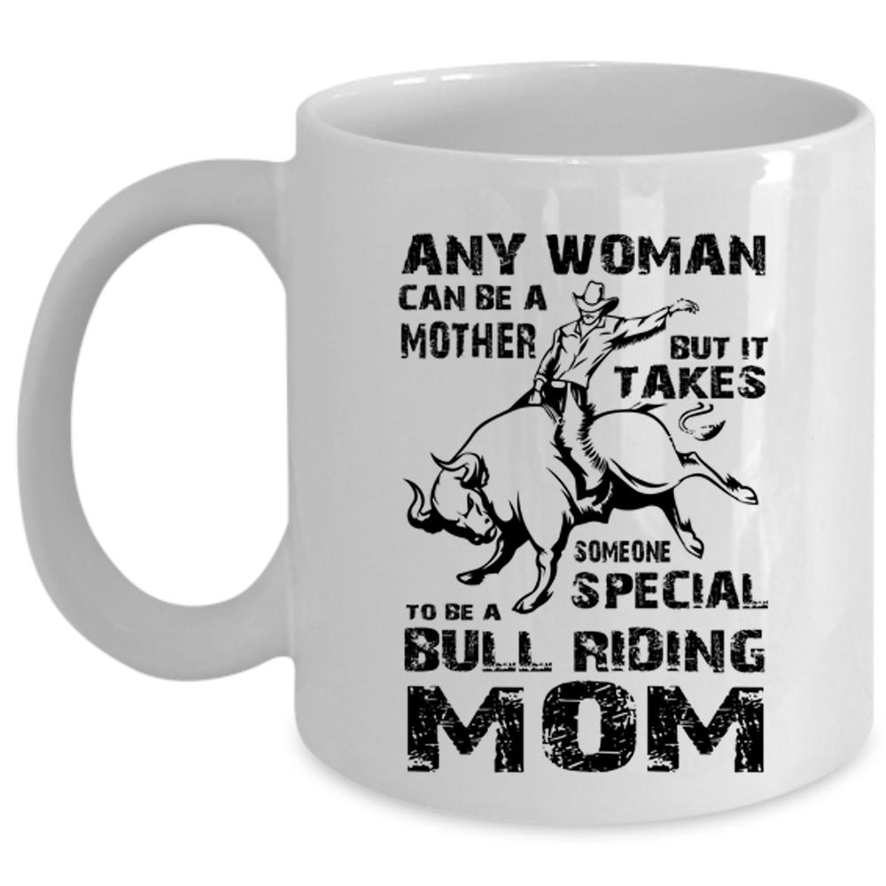 Any Woman Can Be A Mother Cup, To Be A Bull Riding Mom Mug (Coffee Mug - White)