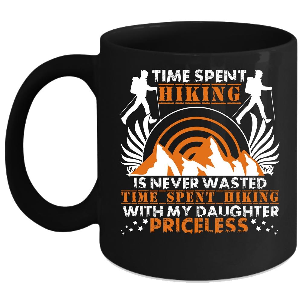 Time Spent Hiking Is Never Wasted Coffee Mug, Time Spent Hiking With My Daughter Coffee Cup