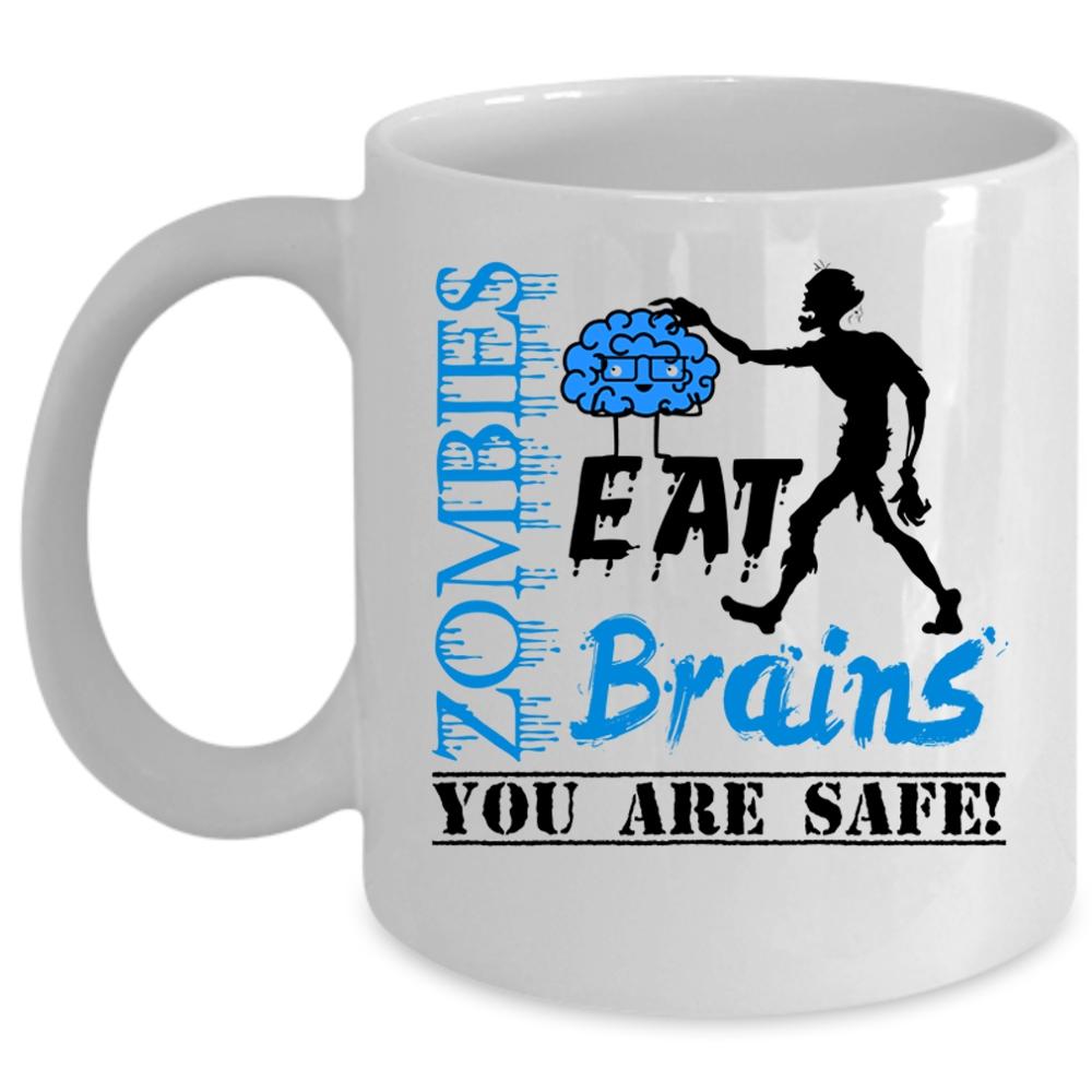 You Are Safe Coffee Mug, Zombies Eat Brains Cup