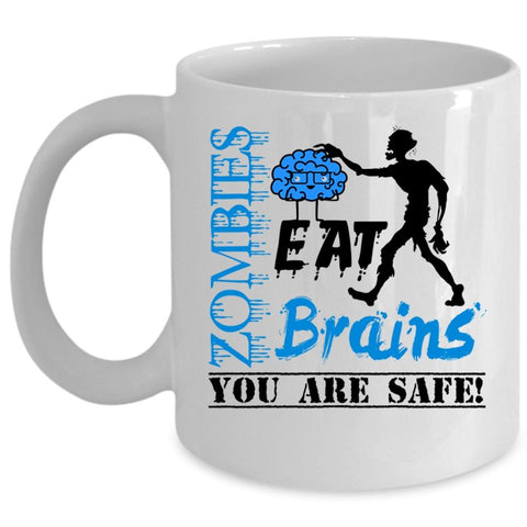 You Are Safe Coffee Mug, Zombies Eat Brains Cup